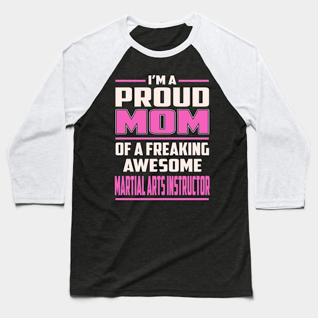 Proud MOM Martial Arts Instructor Baseball T-Shirt by TeeBi